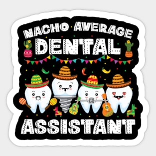 Nacho Average Dental Assistant Cinco De Mayo Sticker